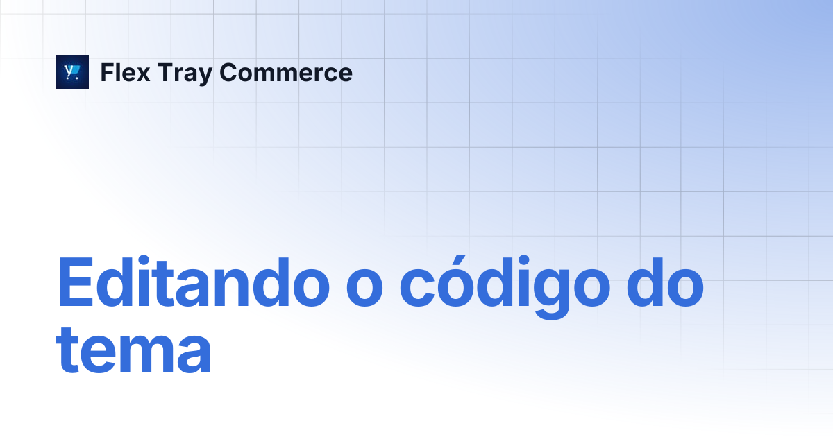 Editando o código do tema | Flex Tray Commerce